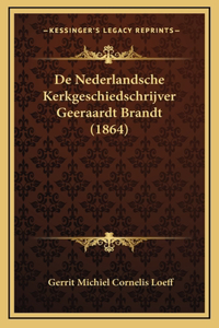 De Nederlandsche Kerkgeschiedschrijver Geeraardt Brandt (1864)