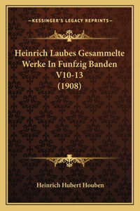 Heinrich Laubes Gesammelte Werke In Funfzig Banden V10-13 (1908)