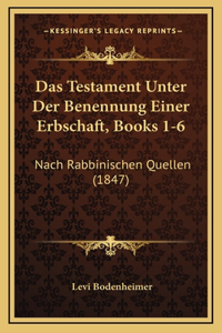 Das Testament Unter Der Benennung Einer Erbschaft, Books 1-6