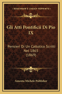 Gli Atti Pontificii Di Pio IX