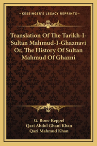 Translation Of The Tarikh-I-Sultan Mahmud-I-Ghaznavi Or, The History Of Sultan Mahmud Of Ghazni