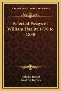 Selected Essays of William Hazlitt 1778 to 1830