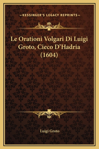 Le Orationi Volgari Di Luigi Groto, Cieco D'Hadria (1604)