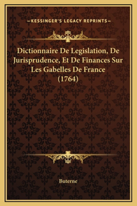 Dictionnaire De Legislation, De Jurisprudence, Et De Finances Sur Les Gabelles De France (1764)