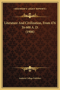 Literature And Civilization, From 476 To 600 A. D. (1906)