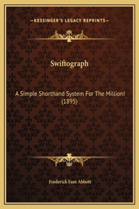 Swiftograph: A Simple Shorthand System For The Million! (1895)