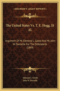 The United States Vs. T. E. Hogg, Et Al.