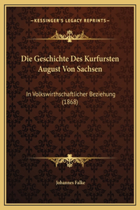 Die Geschichte Des Kurfursten August Von Sachsen