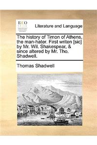 The History of Timon of Athens, the Man-Hater. First Writen [Sic] by Mr. Wil. Shakespear, & Since Altered by Mr. Tho. Shadwell.