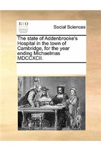 The State of Addenbrooke's Hospital in the Town of Cambridge, for the Year Ending Michaelmas MDCCXCII.