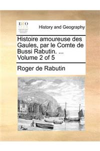 Histoire amoureuse des Gaules, par le Comte de Bussi Rabutin. ... Volume 2 of 5