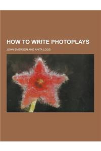 How to Write Photoplays