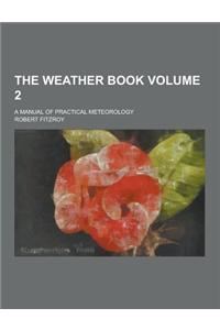 The Weather Book; A Manual of Practical Meteorology Volume 2