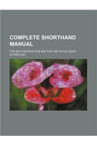 Complete Shorthand Manual; For Self-Instruction and for Use in Colleges