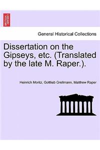 Dissertation on the Gipseys, Etc. (Translated by the Late M. Raper.).