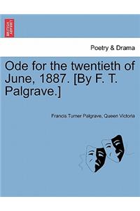 Ode for the Twentieth of June, 1887. [by F. T. Palgrave.]
