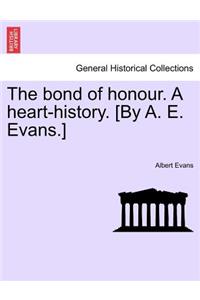 The Bond of Honour. a Heart-History. [By A. E. Evans.] Vol. I.