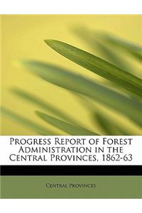 Progress Report of Forest Administration in the Central Provinces, 1862-63