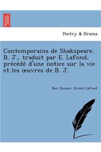 Contemporains de Shakspeare. B. J., Traduit Par E. LaFond, Pre Ce de D'Une Notice Sur La Vie Et Les Uvres de B. J.