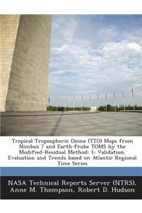 Tropical Tropospheric Ozone (Tto) Maps from Nimbus 7 and Earth-Probe Toms by the Modified-Residual Method