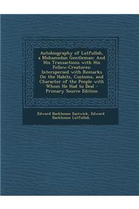 Autobiography of Lutfullahmohamedan Gentleman: And His Transactions with His Fellow-Creatures