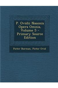 P. Ovidii Nasonis Opera Omnia, Volume 5