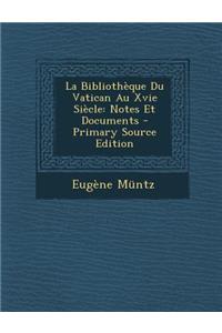 La Bibliotheque Du Vatican Au Xvie Siecle: Notes Et Documents