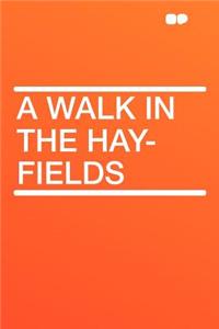 A Walk in the Hay-Fields