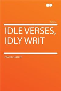 Idle Verses, Idly Writ