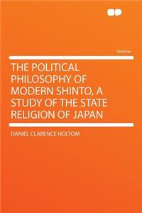 The Political Philosophy of Modern Shinto, a Study of the State Religion of Japan