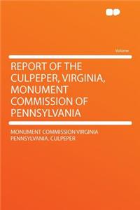 Report of the Culpeper, Virginia, Monument Commission of Pennsylvania