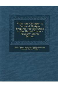 Villas and Cottages: A Series of Designs Prepared for Execution in the United States