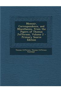 Memoir, Correspondence, and Miscellanies, from the Papers of Thomas Jefferson, Volume 2