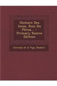 Histoire Des Incas, Rois Du Perou... - Primary Source Edition