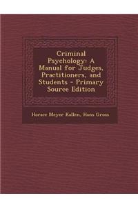 Criminal Psychology: A Manual for Judges, Practitioners, and Students - Primary Source Edition