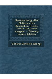 Beschreibung Aller Nationen Des Russischen Reichs. Vierte Und Letzte Ausgabe. - Primary Source Edition