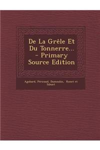 de la Grele Et Du Tonnerre... - Primary Source Edition