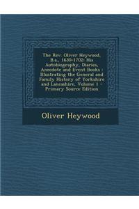 The REV. Oliver Heywood, B.A., 1630-1702