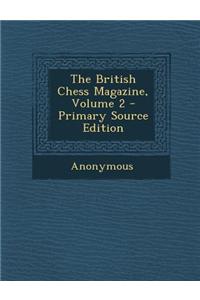 The British Chess Magazine, Volume 2 - Primary Source Edition