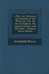 A New Law Dictionary and Institute of the Whole Law