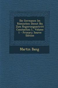 Die Germanen Im Romischen Dienst Bis Zum Regierungsantritt Constantins I., Volume 1