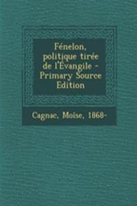 Fénelon, politique tirée de l'Évangile - Primary Source Edition