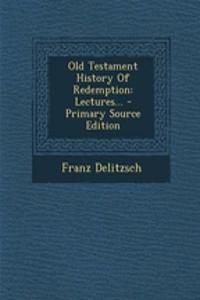 Old Testament History of Redemption: Lectures... - Primary Source Edition
