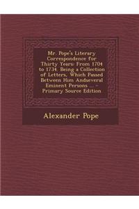Mr. Pope's Literary Correspondence for Thirty Years