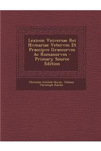 Lexicon Vniversae Rei Nvmariae Vetervm Et Praecipve Graecorvm Ac Romanorvm - Primary Source Edition