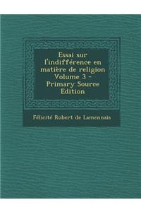 Essai Sur L'Indifference En Matiere de Religion Volume 3 - Primary Source Edition