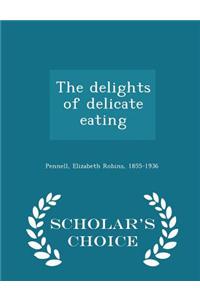 Delights of Delicate Eating - Scholar's Choice Edition