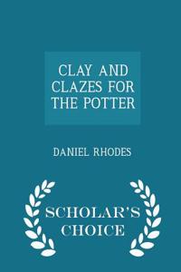 Clay and Clazes for the Potter - Scholar's Choice Edition