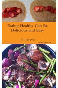 Eating Healthy Can Be Delicious and Easy