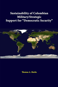 Sustainability Of Colombian Military/strategic Support For Democratic Security